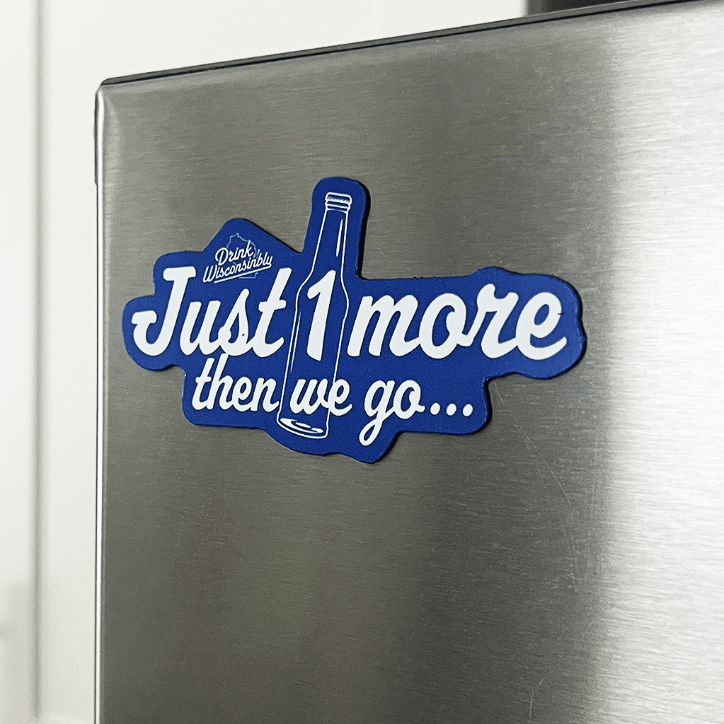 Drink Wisconsinbly Just 1 More Then We Go Fridge Magnet
