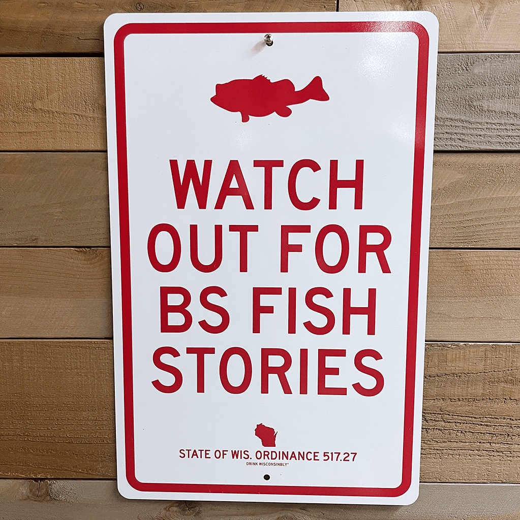Drink Wisconsinbly BS Fish Stories Sign