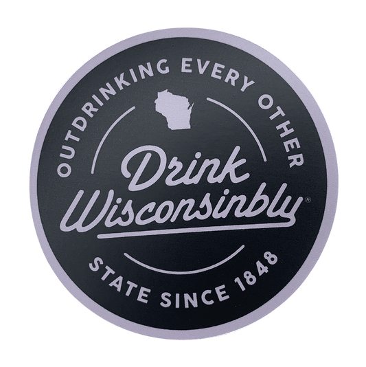 Drink Wisconsinbly Outdrinking Every Other State Since 1848 Sticker