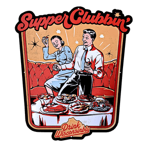 Drink Wisconsinbly Supper Clubbin Metal Tacker Sign