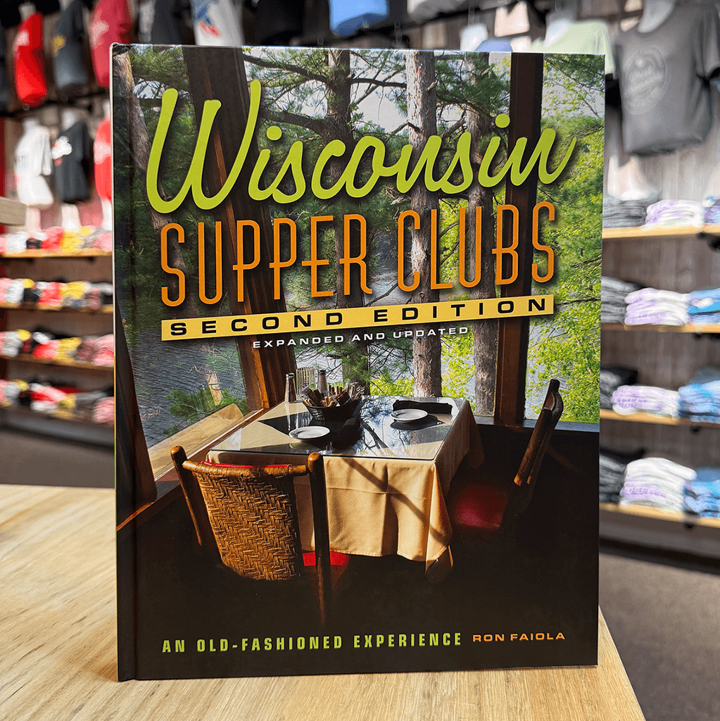 Wisconsin Supper Clubs: An Old Fashioned Experience Second Edition