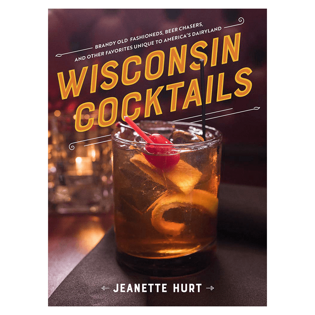 Wisconsin Cocktails Book by Jeanette Hurt