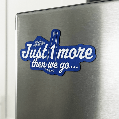 Drink Wisconsinbly Just 1 More Then We Go Fridge Magnet