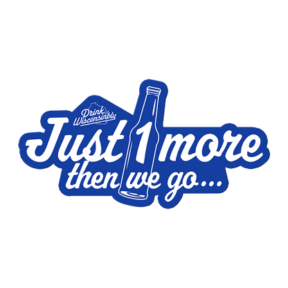 Drink Wisconsinbly Just 1 More Then We Go Magnet