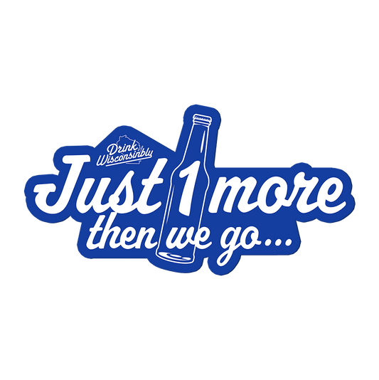 Drink Wisconsinbly Just 1 More Then We Go Magnet