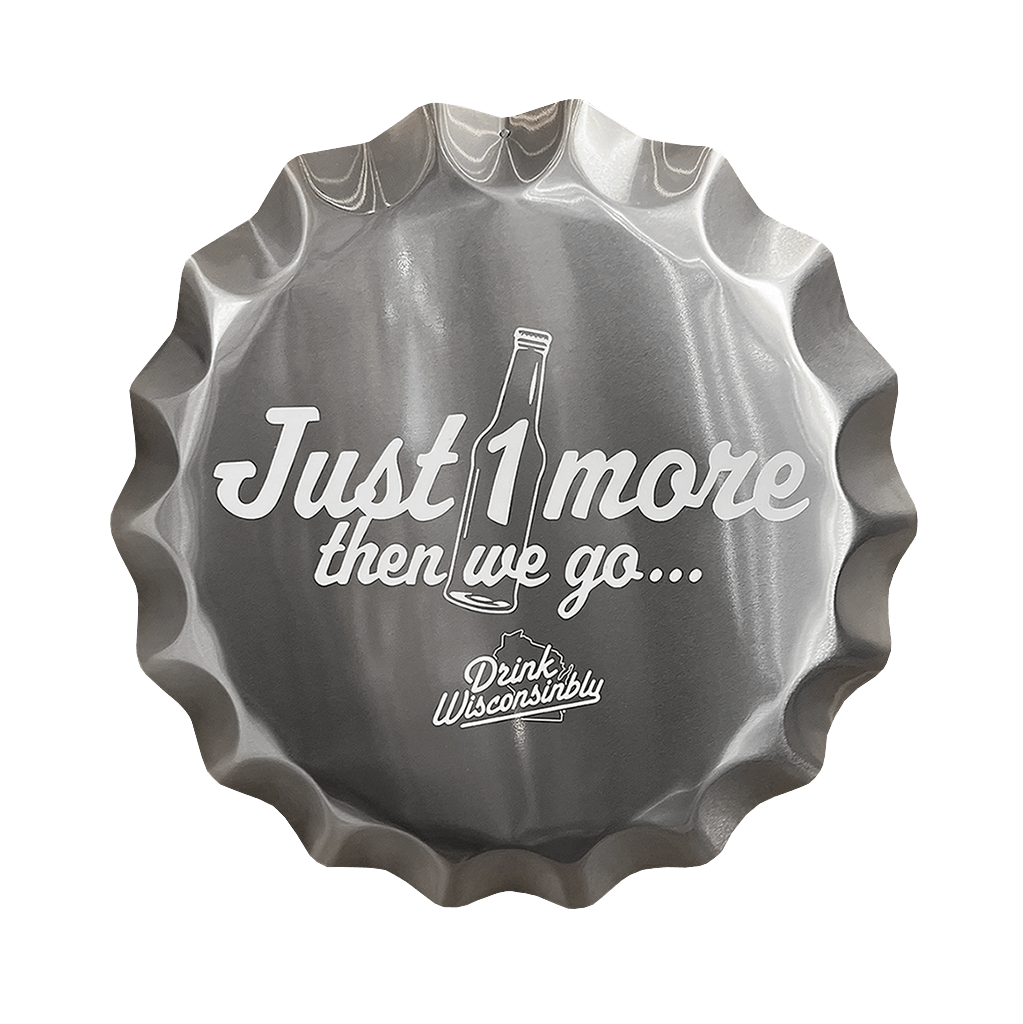 Drink Wisconsinbly Just 1 More Then We Go Metal Tacker Sign