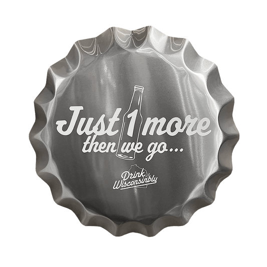 Drink Wisconsinbly Just 1 More Then We Go Metal Tacker Sign