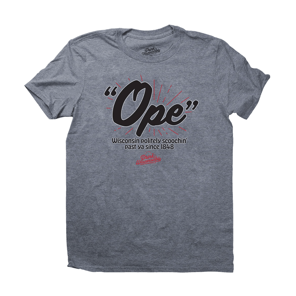 Drink Wisconsinbly Ope Scoochin Unisex T Shirt