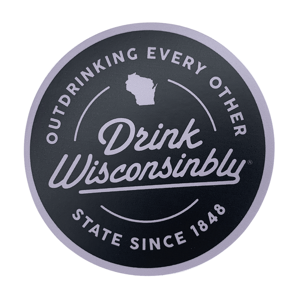 Drink Wisconsinbly Outdrinking Every Other State Since 1848 Sticker