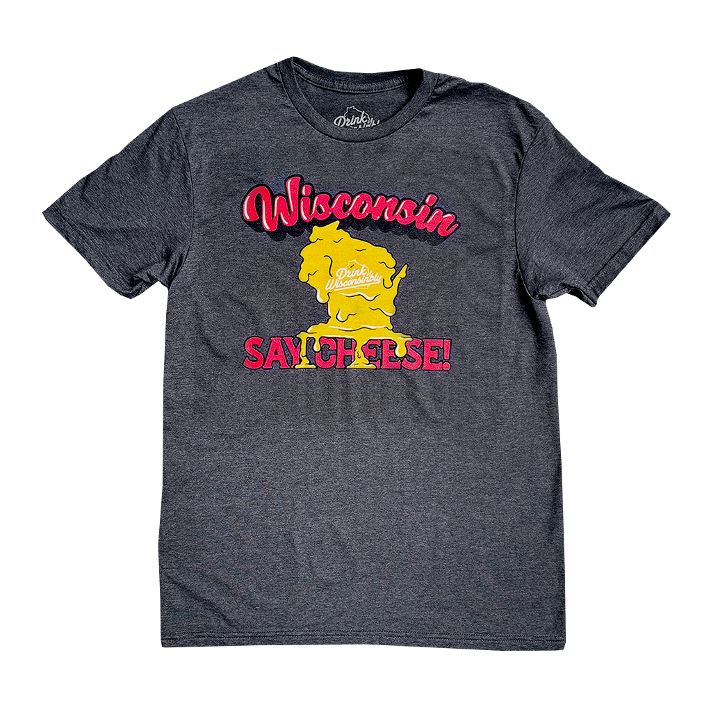 Drink Wisconsinbly Say Cheese T-Shirt