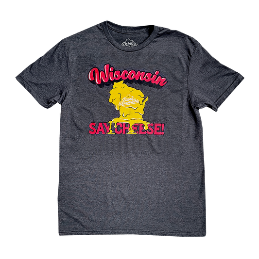 Drink Wisconsinbly Say Cheese T-Shirt