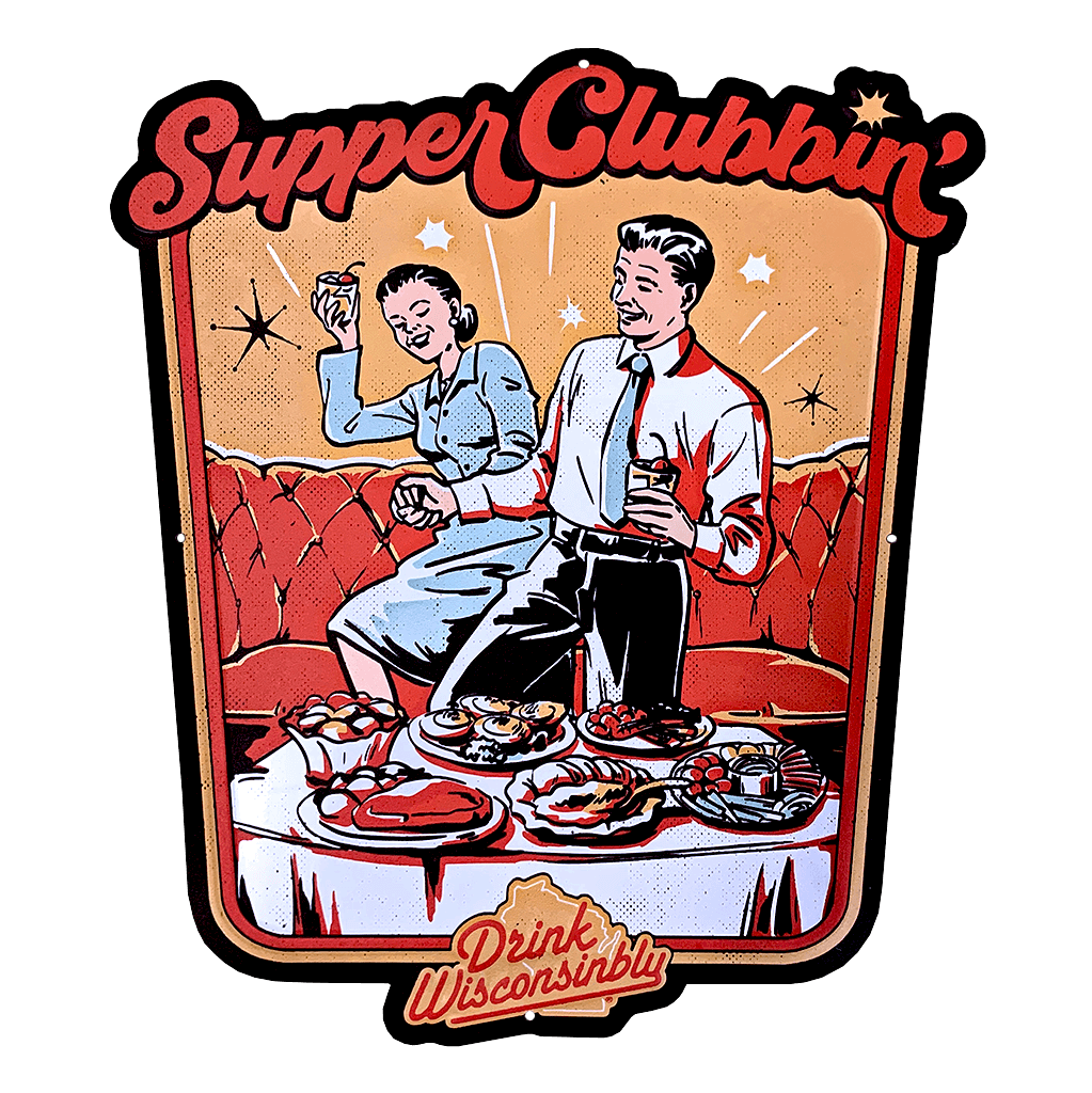 Drink Wisconsinbly “Supper Clubbin” Metal Tacker Sign - Drink