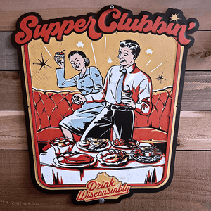 Drink Wisconsinbly Supper Clubbin Metal Sign