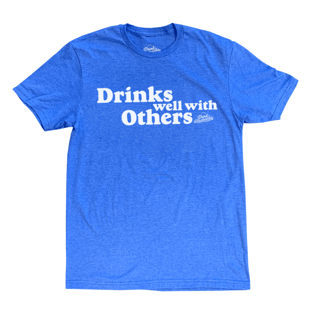 Drink Wisconsinbly Drinks Well With Others Blue T-Shirt