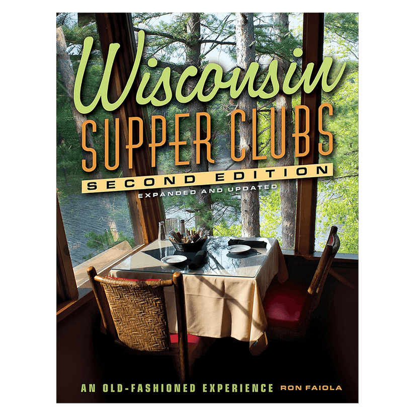 Wisconsin Supper Clubs: An Old Fashioned Experience (Second Edition 20 ...