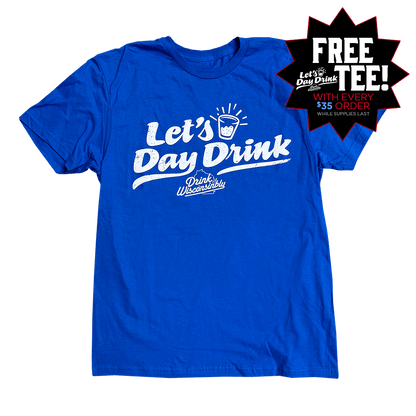 Drink Wisconsinbly Unisex Let's Day Drink Free T-Shirt
