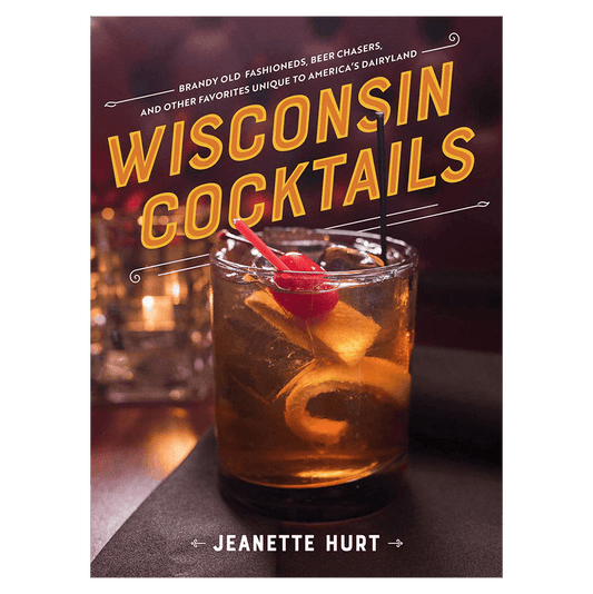 Wisconsin Cocktails Book by Jeanette Hurt