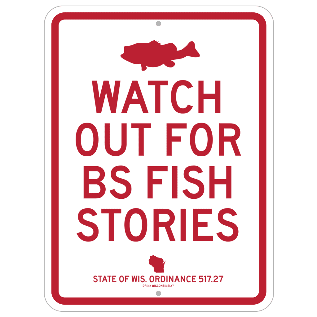 Drink Wisconsinbly BS Fish Stories Street Sign