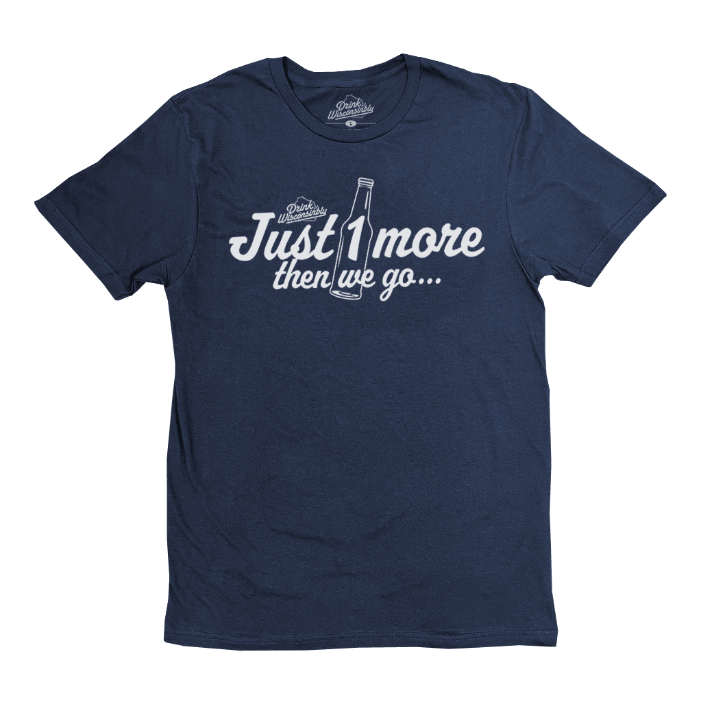 Just One More Then We Go T-Shirt
